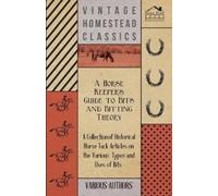 Various A Horse Keepers Guide to Bits and Bitting Theory - A Collect (Tascabile)