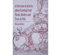 Various A Selection of Articles About Growing Fruit Plants, Bushes a (Tascabile)