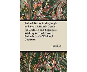 Various Animal Tracks in the Jungle and Zoo - A Handy Guide for Chil (Tascabile)