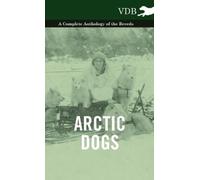 Various Arctic Dogs - A Complete Anthology of the Breeds - (Copertina rigida)