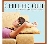 Various Artist - Chilled Out A Collection Of Blissful Sounds