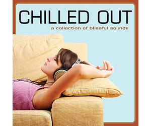 Various Artist - Chilled Out A Collection Of Blissful Sounds