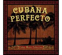 Various Artist - Cubana Perfecto: Cuban Cuban Music Collection