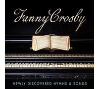 Various Artist - Fanny Crosby: Newly Discovered Hymns & Songs