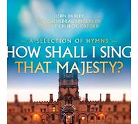 John Padley How Shall I Sing That Majesty?: A Selection of Hymns (CD) Album