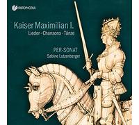 Per-Sonat Kaiser Maximilian I.: Lieder/Chansons/Tänze (CD) Album