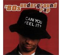 Various Artists - 80's Underground Rap: Can You Feel It