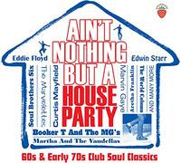 Various Artists - Ain't Nothing But A House Party - 60s and Early 70s Club Soul Classics