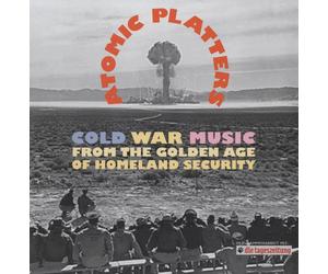 Various Artists Atomic Platters: Cold War Music from the Golden Age of Homeland