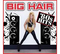 Various Artists - Big Hair 80s Hits