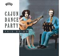 Various Artists - Cajun Dance Party: Fais Do-Do