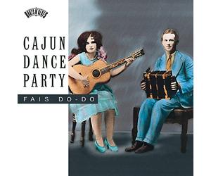 Various Artists - Cajun Dance Party: Fais Do-Do