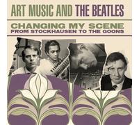Changing My Scene Art Music And The Beatles - From Stockhausen To The Goon