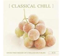 Various Artists - Classical Chill; Over Two Hours Of Chilled Out Bliss