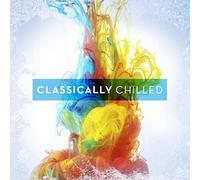 Various Artists - Classically Chilled