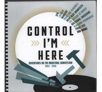 VARIOUS ARTISTS - CONTROL I'M HERE - ADVENTURES ON THE INDUSTRIAL DANCEFLOOR 1983-1990 CLAMSHELL BOX