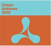 Various Artists - Cream Anthems 2002 by Various Artists