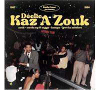 Various Artists - Emile Omar Presents Declic, Kaz A Zouk: Zouk - Creole Rap & Ragga - Kompa - Gwo Ka Modern (1987 - 1998)