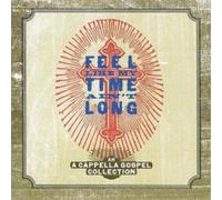 Various Artists Feel Like My Time Ain't Long: A Cappella Gospel Collection (CD)