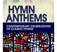 Various Artists - Hymn Anthems: Contemporary Celebrations Of Classic Hymns