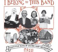 Various Artists I Belong to This Band: 85 Years of Sacred Harp Recordings (CD)