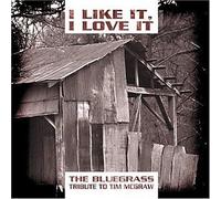 Various Artists - I Like it, I Love It : The Bluegrass Tribute To Tim McGraw