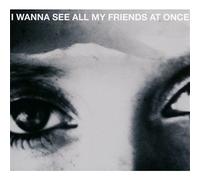Various Artists - I Wanna See All My Friends at Once