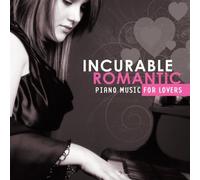 Various Artists - Incurable Romantic: Piano Music for Lovers by Various Artists