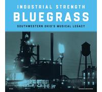 Various Artists Industrial Strength Bluegrass: Southwestern Ohio's Musical Legac