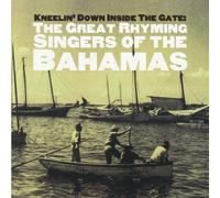 Various Artists - Kneelin' Down Inside the Gate: Great Rhyming Singers of the Bahamas