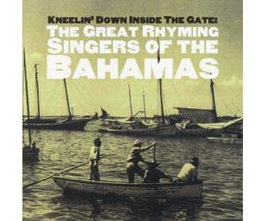 Various Artists - Kneelin' Down Inside the Gate: Great Rhyming Singers of the Bahamas
