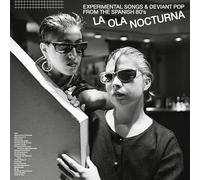 VARIOUS ARTISTS - LA OLA NOCTURNA ERIMENTAL SONGS & DEVIANT POP FROM THE SPANISH 80S)