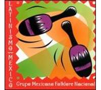 Various Artists - Latinismo: Grupo Mexico Folklorico Nacional