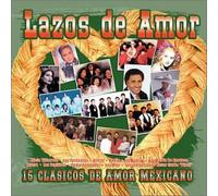 Various Artists - Lazos De Amor: 15 Clasicos De Amor Mexicano