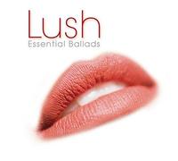 Various Artists - Lush: Essential Ballads