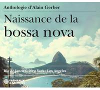 NAISSANCE DE LA BOSSA NOVA - ANTHOLOGIE CD: Rio de Janeiro - New York - Los Angeles