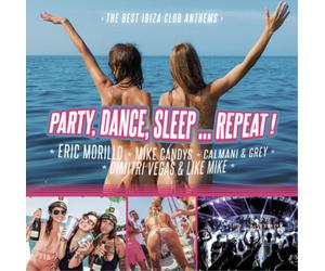 Various Artists Party, Dance, Sleep... Repeat: The Best Ibiza Club Anthems (CD)