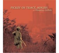 Various Artists - Pickin on Trace Adkins: A Bluegrass Tribute