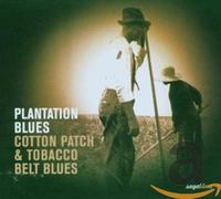 Various Artists - Plantation Blues Cotton Patch & Tobacco Belt Blues