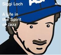Various Artists Siggi Loch: A Life in the Spirit of Jazz (CD) Album