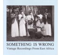 Various Artists Something Is Wrong: Vintage Recordings from East Africa (CD)