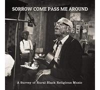 Various Artists - Sorrow Come Pass Me Around: a Survey of Rural Reli