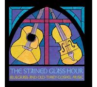 Various Artists - Stained Glass Hour: Bluegrass and Old-Timey Gospel Music