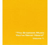 Various Artists - "The Greatest Music You've Never Heard" Volume 1.
