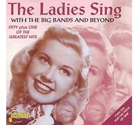 The Ladies Sing: With The Big Bands And Beyond: Fifty plus One Of The Greatest Hits