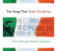 Various Artists - The Songs That Shake The Barley - The Ultimate Rebel Collection