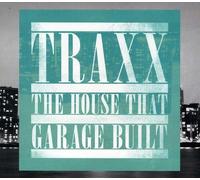Various Artists - Traxx - The House That Garage Built