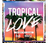 Tropical Love 2 - The Best Mix Of Island R&B House