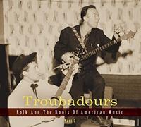 Various Artists Troubadours - Folk And The Roots Of American Music Part 3 (CD)