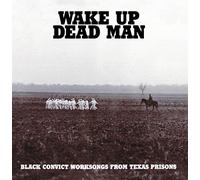 Various Artists - Wake up Dead Man: Black Convict Worksongs from Texas Prisons